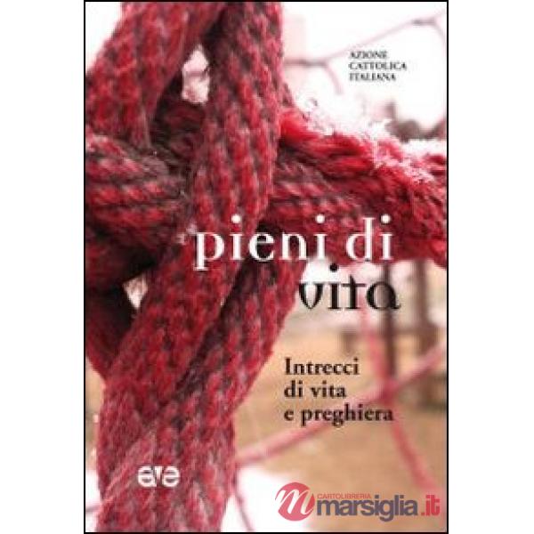 Pieni di vita. Intrecci di vita e preghiera
