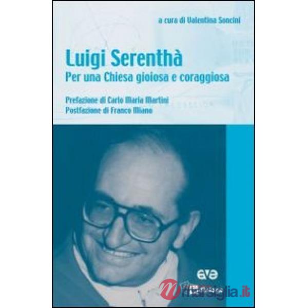 Luigi Serenthà. Per una Chiesa gioiosa e coraggiosa