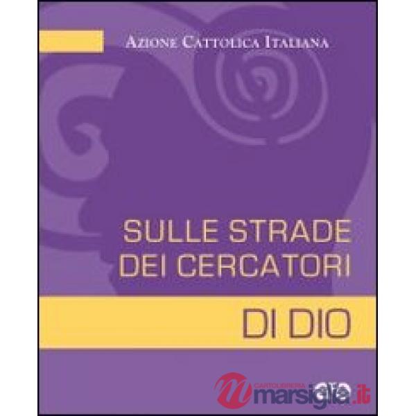 Sulle strade dei cercatori di Dio. Ac e primo annuncio
