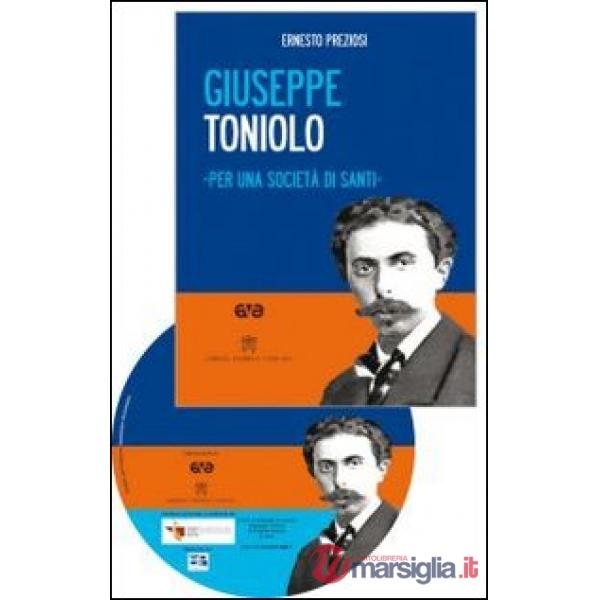 Giuseppe Toniolo. Per una società di santi. Con DVD