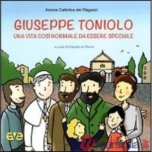 Giuseppe Toniolo. Una vita così normale da essere speciale