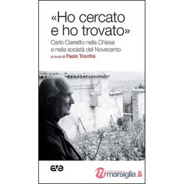 «Ho cercato e ho trovato». Carlo Carretto nella Chiesa e nella società del Novecento
