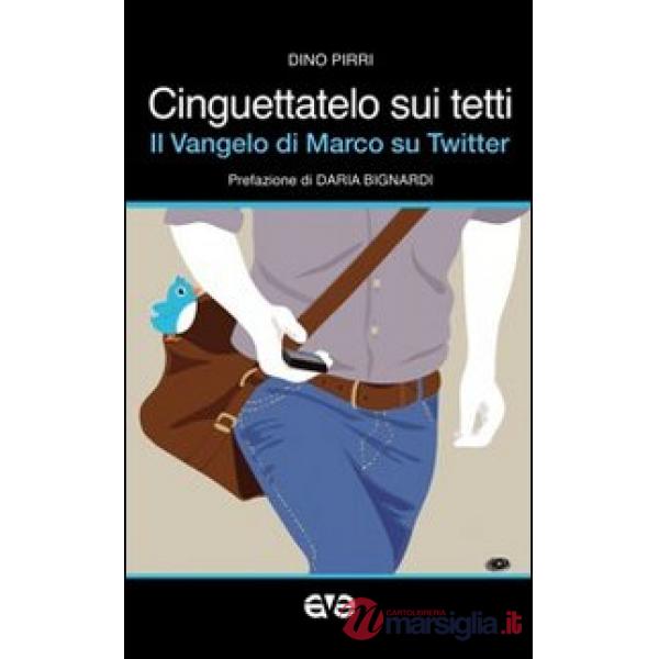 Cinguettatelo sui tetti. Il Vangelo di Marco su Twitter