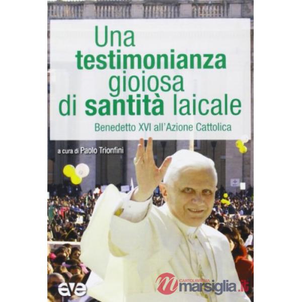 Testimonianza gioiosa di santità laicale. Benedetto XVI all'Azione Cattolica (Un