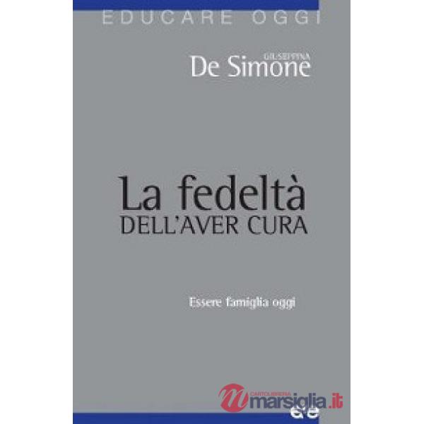 Fedeltà dell'aver cura. Essere famiglia oggi (La)