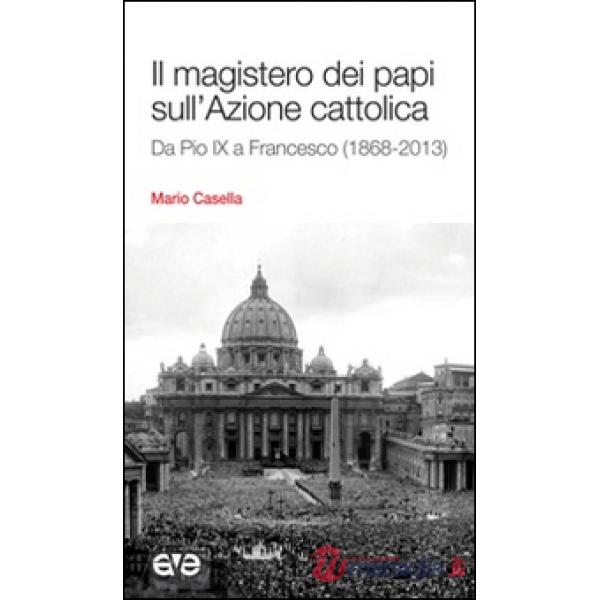 Magistero dei papi sull'Azione cattolica. Da Pio IX a Francesco (1868-2013) (Il)