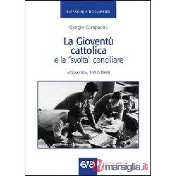 Gioventù cattolica e la «svolta» conciliare. «Gioventù» 1957-1966 (La)