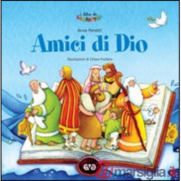 Amici di Dio. Prime storie della Bibbia. Ediz. illustrata