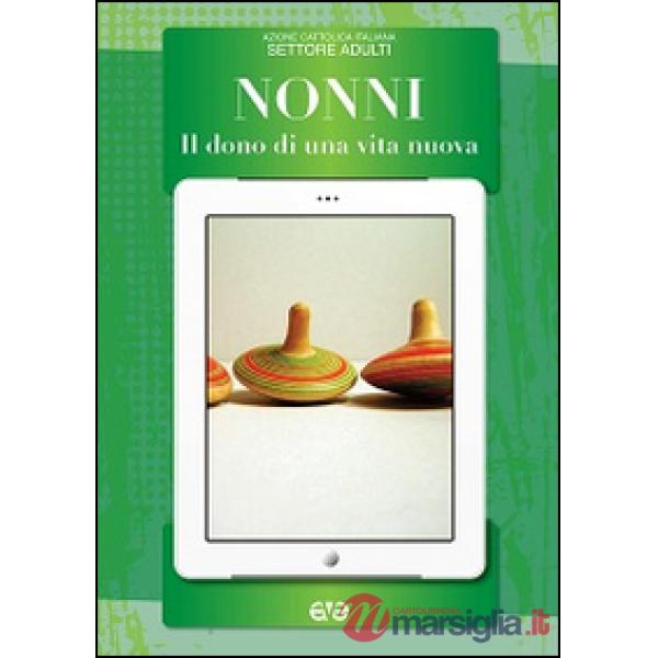 Nonni. Il dono di una vita nuova