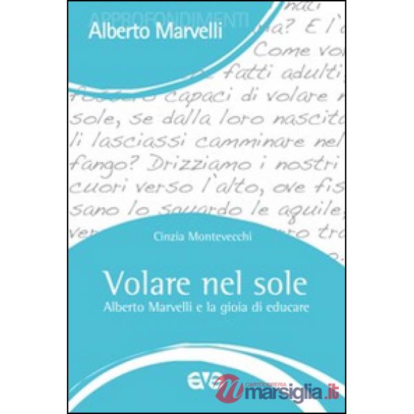 Volare nel sole. Alberto Marvelli e la gioia di educare