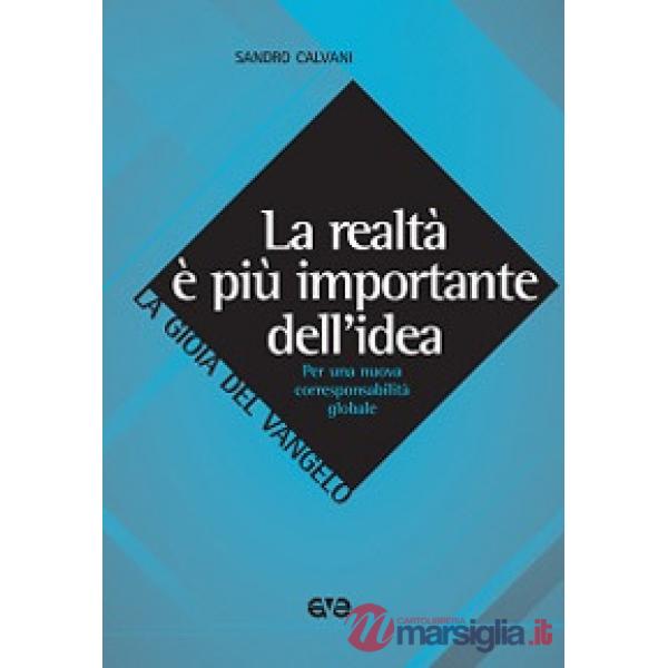 Realtà è più importante dell'idea. Per una nuova corresponsabilità globale (La)