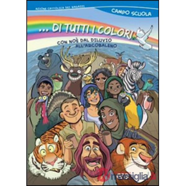 ... Di tutti i colori! Con Noè dal diluvio all'arcobaleno. Campo scuola 2015