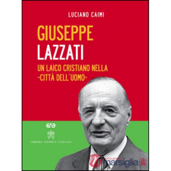Giuseppe Lazzati. Un laico cristiano nella «città dell'uomo». Con DVD