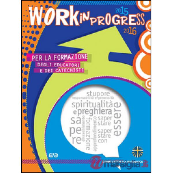 Work in progress. Per la formazione degli educatori e dei catechisti 2015/2016