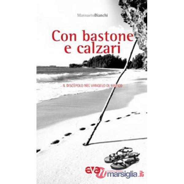 Con bastone e calzari. Il discepolo nel Vangelo di Marco