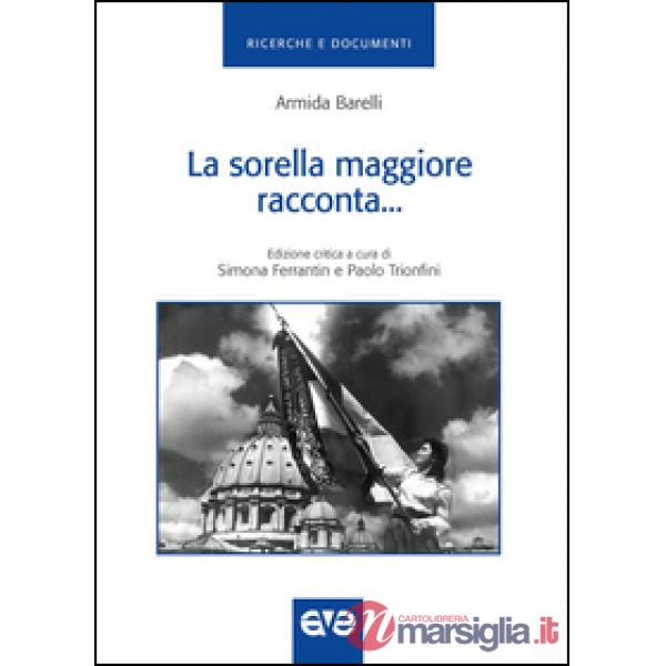 Sorella maggiore racconta. Storia della gioventù femminile di Azione cattolica i