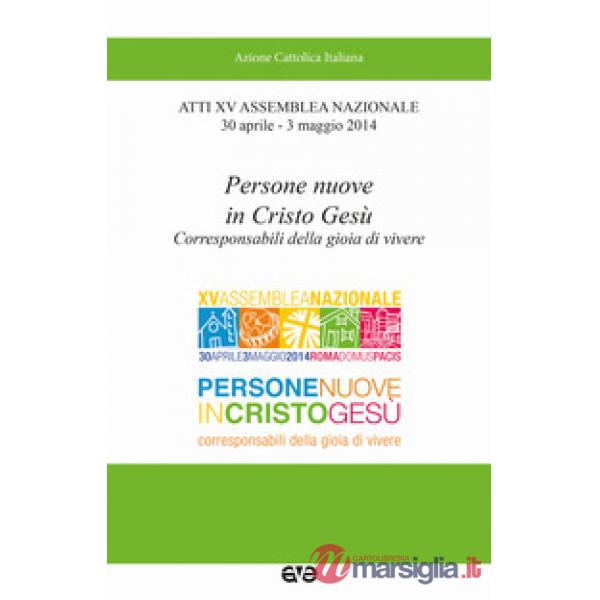 Persone nuove in Cristo Gesù. Corresponsabili della gioia di vivere. Atti 15° As