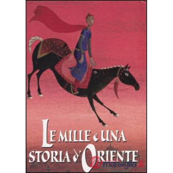 Mille e una storia d'oriente. Ediz. illustrata (Le)