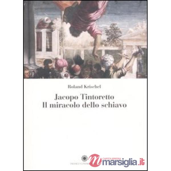 Jacopo Tintoretto. Il miracolo dello schiavo. Ediz. illustrata