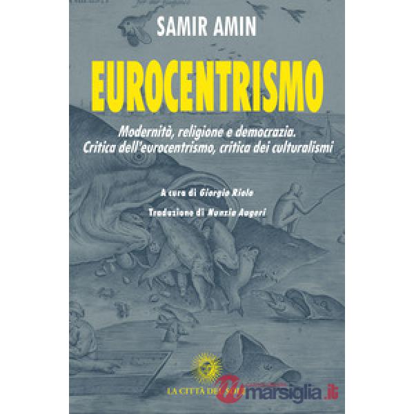 Eurocentrismo. Modernità, religione e democrazia. Critica dell'eurocentrismo, critica dei culturalismi