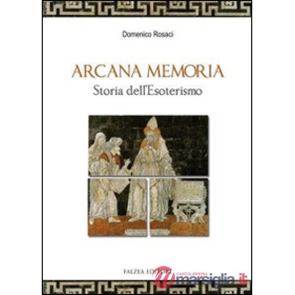 Arcana memoria. Storia dell'esoterismo