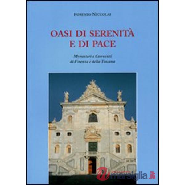 Oasi di serenità e di pace. Monasteri e conventi di Firenze e della Toscana