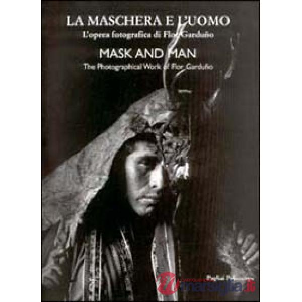 Maschera e l'uomo. L'opera fotografica di Flor Garduno. Ediz. italiana e inglese (La)