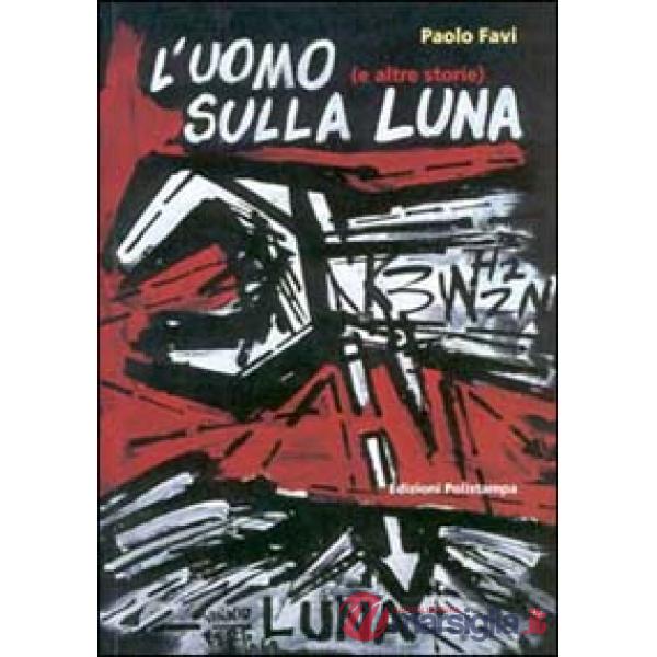 Uomo sulla luna (e altre storie). Cronache di fine millennio: 100 artisti per 100 notizie. Catalogo della mostra (Firenze, 7-31 