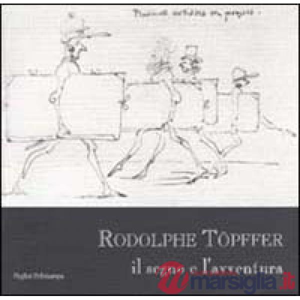 Rodolphe Topffer. Il segno e l'avventura