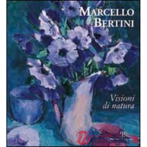 Marcello Bertini. Visioni di natura. Ediz. italiana e inglese