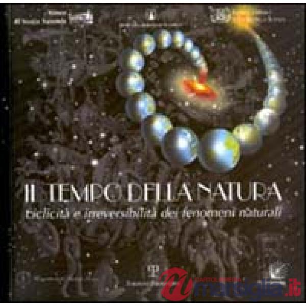 Tempo della natura. Ciclicità e irreversibilità dei fenomeni naturali. Con CD-ROM (Il)