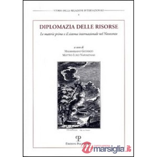 Diplomazia delle risorse. Le materie prime e il sistema internazionale nel Novecento. Atti del Convegno internazionale (Urbino, 