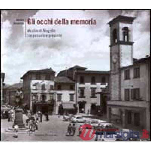 Occhi della memoria. Vicchio di Mugello tra passato e presente (Gli)