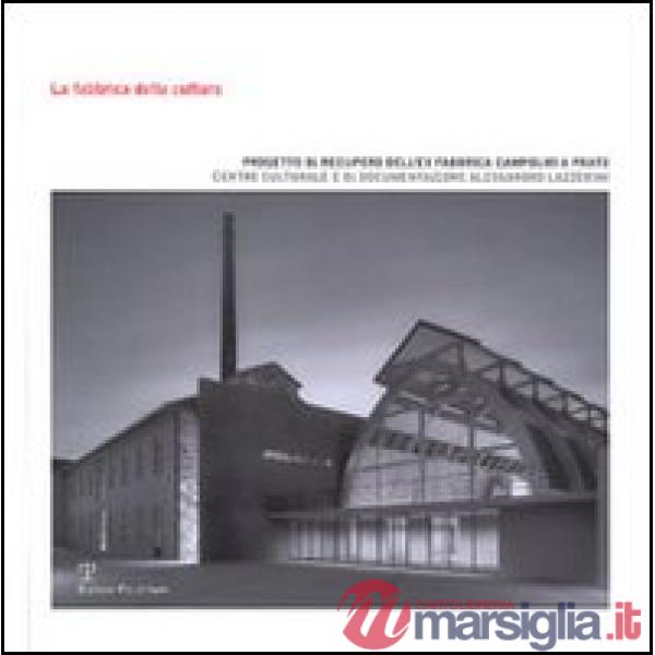 Fabbrica della cultura. Progetto di recupero dell'ex fabbrica Campolmi. Centro culturale e di documentazione Alessandro Lazzerin