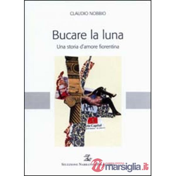 Bucare la luna. Una storia d'amore fiorentina