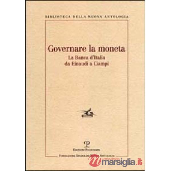 Governare la moneta. La Banca d'Italia da Einaudi a Ciampi