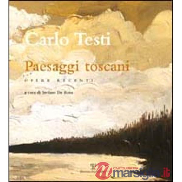 Carlo Testi. Paesaggi toscani. Opere recenti