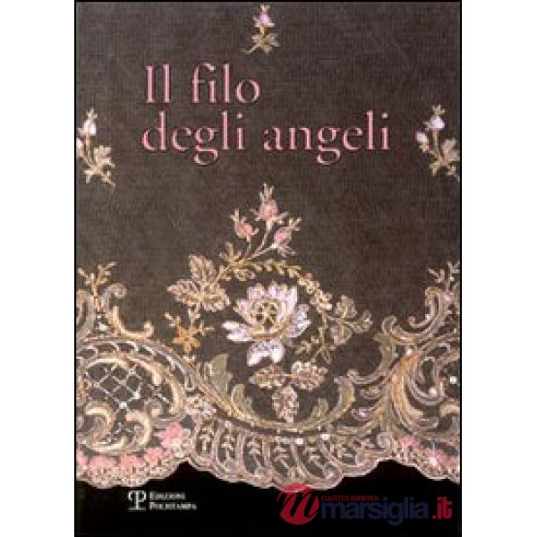 Filo degli angeli. Tessuti liturgici ricamati delle chiese del territorio di Bagno a Ripoli dal XVI al XX secolo (Il)