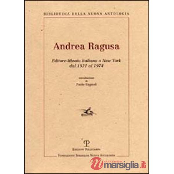 Andrea Ragusa. Editore-libraio italiano a New York dal 1931 al 1974