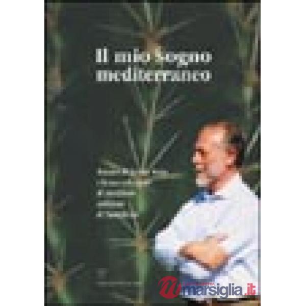 Mio sogno mediterraneo. Amedeo di Savoia Aosta e la sua collezione di succulente nell'isola di Pantelleria (Il)