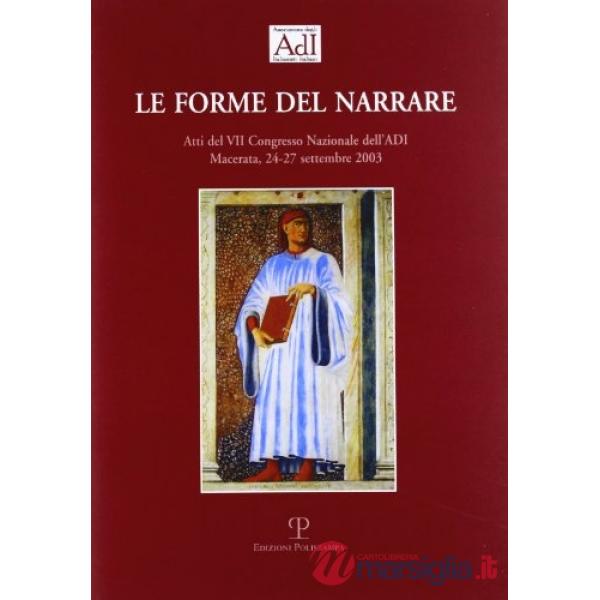 Forme del narrare. Atti del 7° Congresso nazionale dell'ADI (Macerata, 24-27 settembre 2003) (Le)