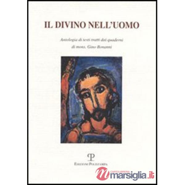 Divino nell'uomo. Antologia di testi tratti dai quaderni di mons. Gino Bonanni (Il)