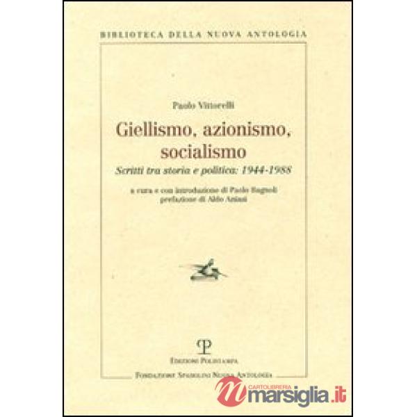 Giellismo, azionismo, socialismo. Scritti tra storia e politica: 1944-1988