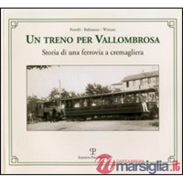 Treno per Vallombrosa. Storia di una ferrovia a cremagliera (Un)