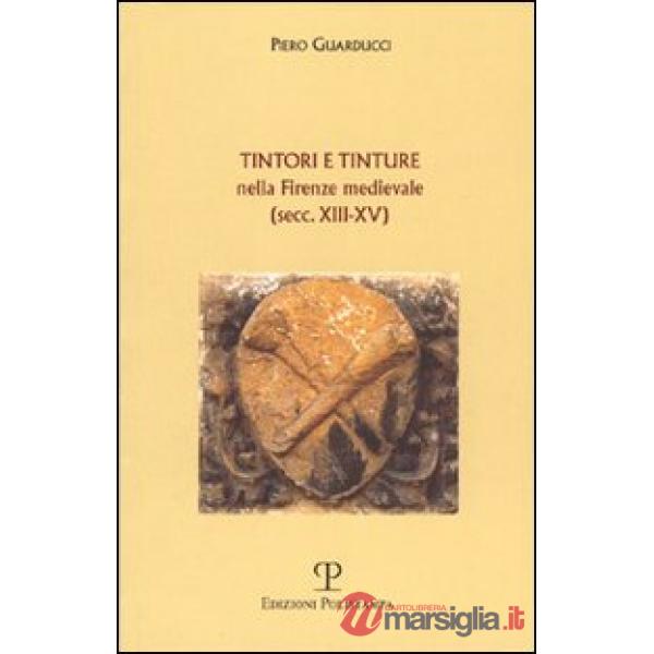Tintori e tinture nella Firenze medievale (secc. XIII-XV)