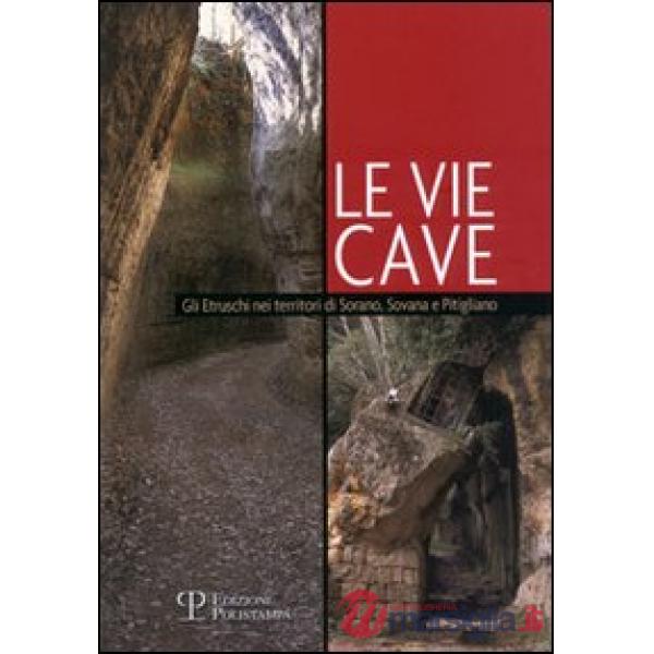 Vie cave. Gli etruschi nei territori di Sorano, Sovana e Pitigliano (Le)