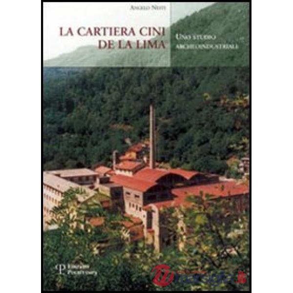 Cartiera Cini de La Lima. Uno studio archeoindustriale (La)