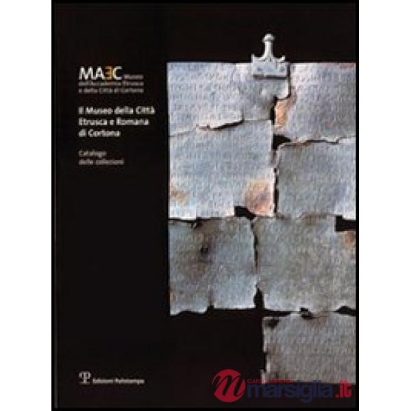 Museo della città etrusca e romana di Cortona. Catalogo delle collezioni (Il)