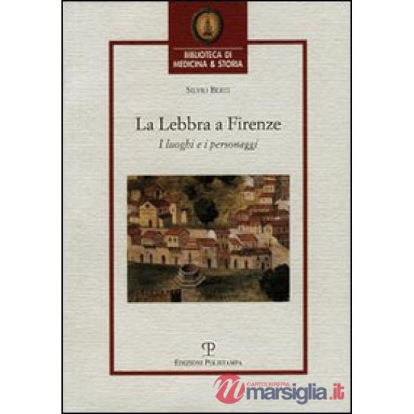 Lebbra a Firenze. I luoghi e i personaggi (La)