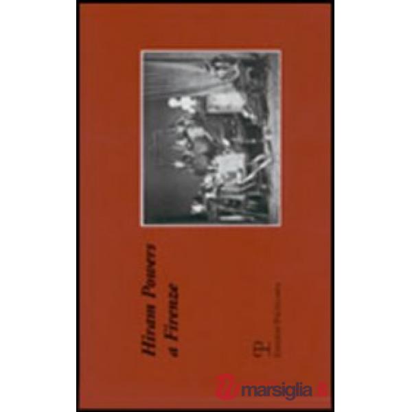 Hiram Powers a Firenze. Catalogo della mostra (Firenze, 20 settembre-20 ottobre 2005)